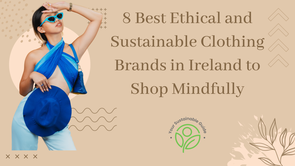 8 Best Ethical and Sustainable Clothing Brands in Ireland to Shop Mindfully