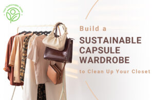 Build a Sustainable Capsule Wardrobe to Clean Up Your Closet